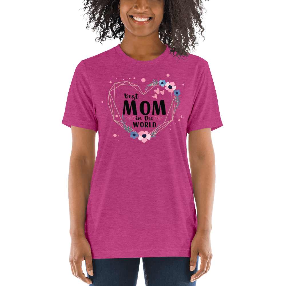 Best Mom in the World! Tri-Blend Short Sleeve T-shirt - The Grateful Hearts