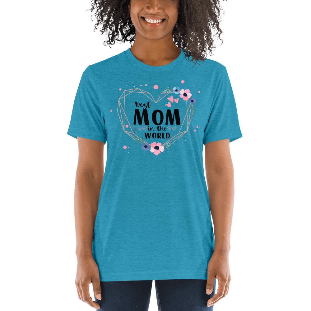 Best Mom in the World! Tri-Blend Short Sleeve T-shirt - The Grateful Hearts