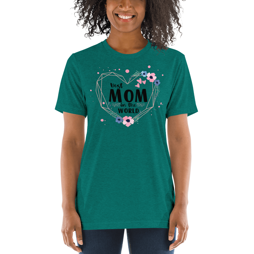 Best Mom in the World! Tri-Blend Short Sleeve T-shirt - The Grateful Hearts