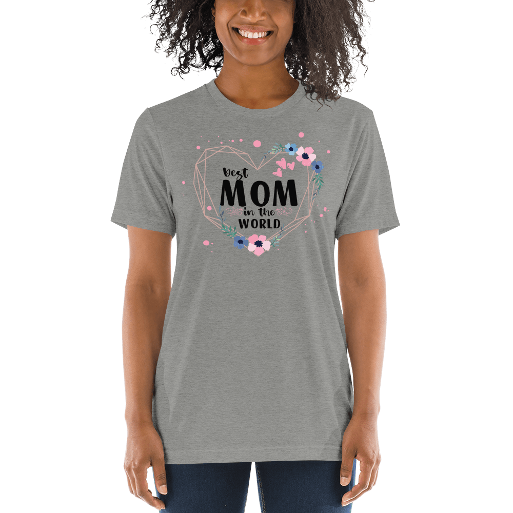Best Mom in the World! Tri-Blend Short Sleeve T-shirt - The Grateful Hearts