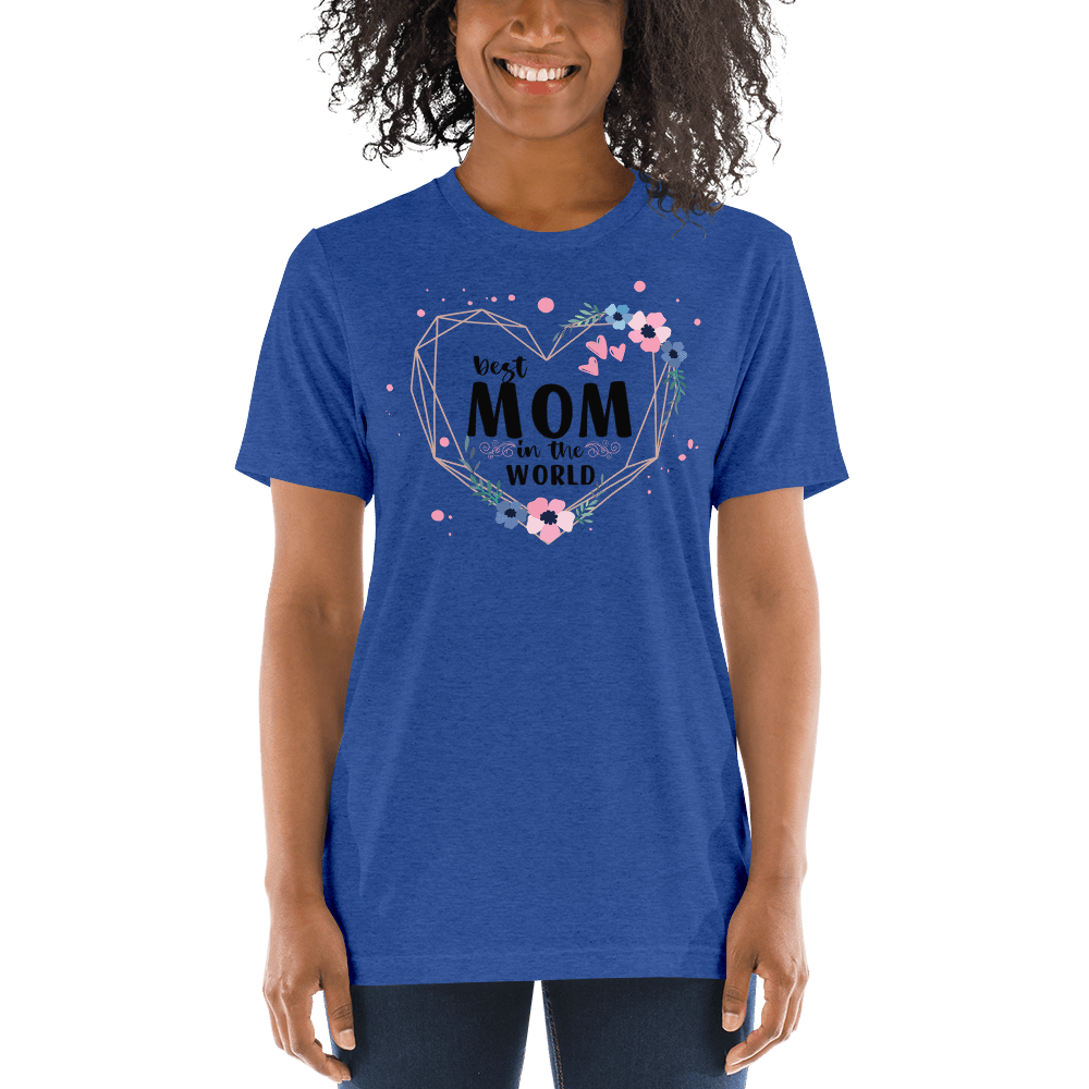 Best Mom in the World! Tri-Blend Short Sleeve T-shirt - The Grateful Hearts