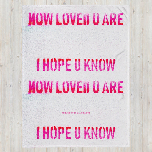 I Hope U Know How Loved U Are Throw Blanket - The Grateful Hearts
