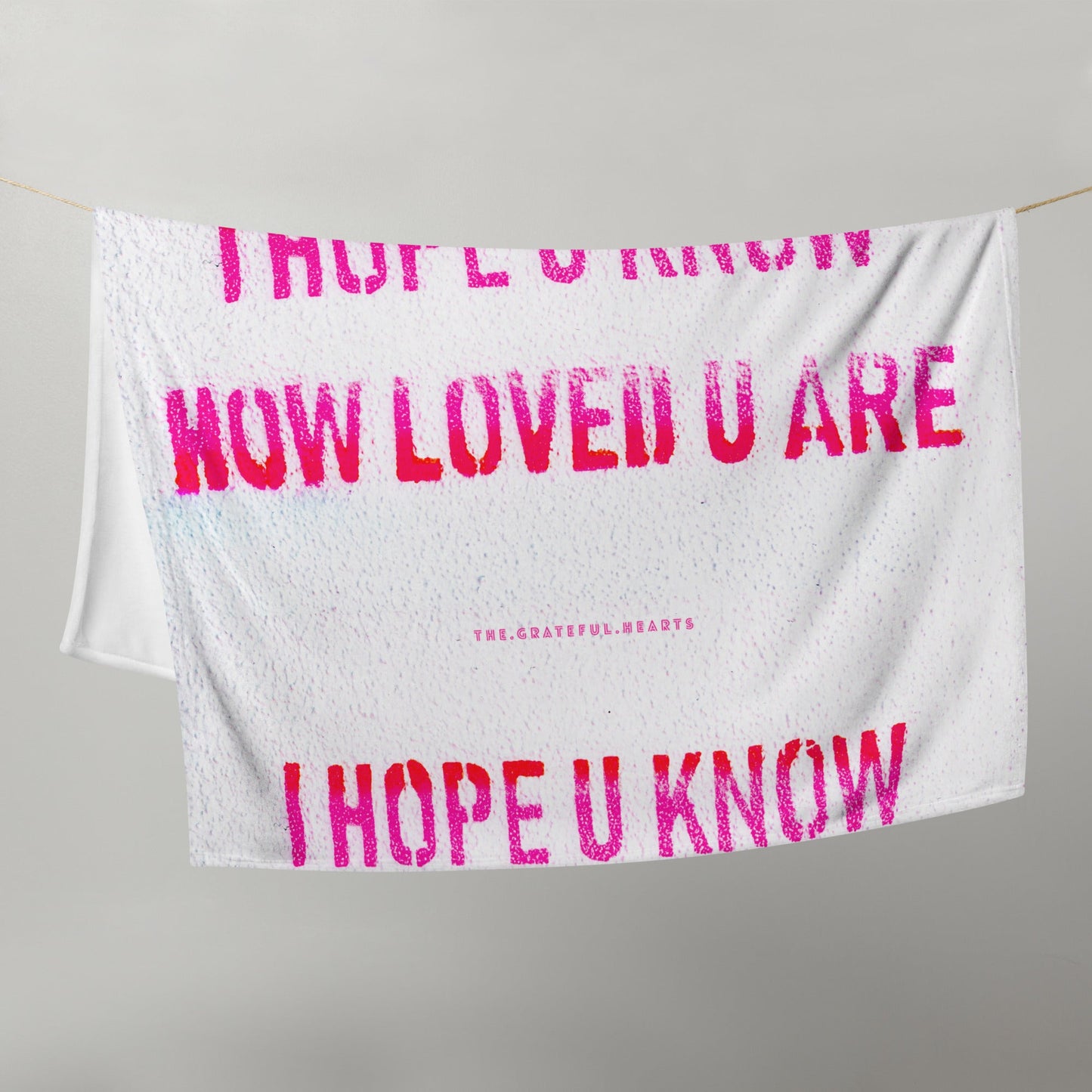 I Hope U Know How Loved U Are Throw Blanket - The Grateful Hearts