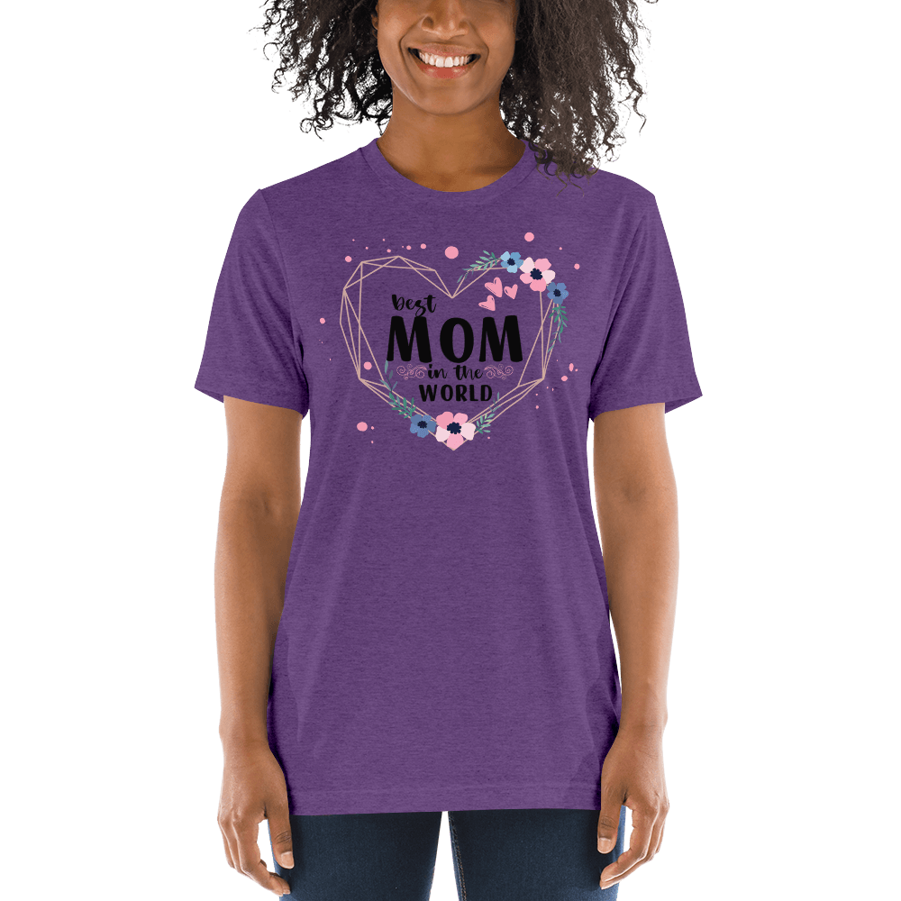 Best Mom in the World! Tri-Blend Short Sleeve T-shirt - The Grateful Hearts