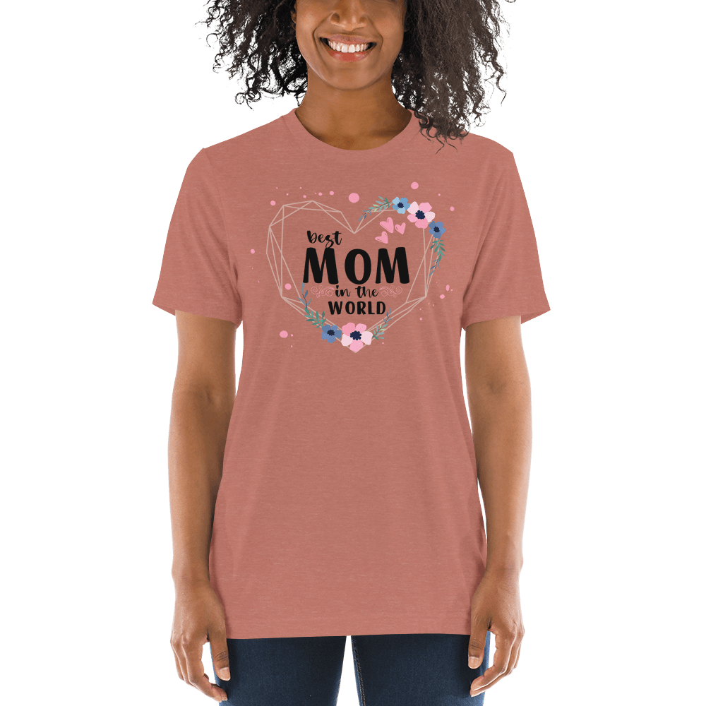 Best Mom in the World! Tri-Blend Short Sleeve T-shirt - The Grateful Hearts