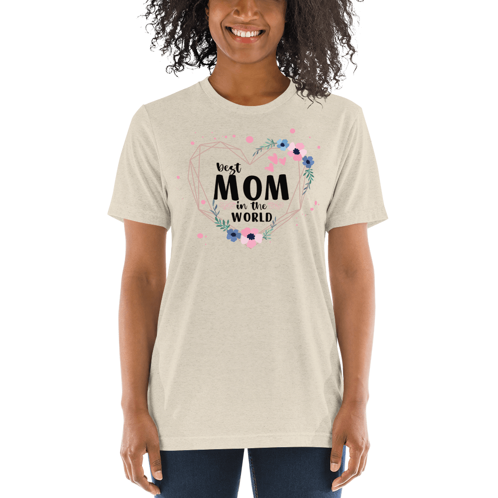 Best Mom in the World! Tri-Blend Short Sleeve T-shirt - The Grateful Hearts